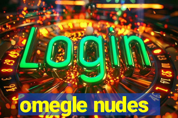 omegle nudes